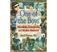 One of the Boys: Masculinity, Homophobia, and Modern Manhood (Haworth Gay & Lesbian Studies)