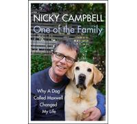 One of the Family: Why A Dog Called Maxwell Changed My Life by Nicky Campbell