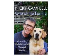 One of the Family: Why A Dog Called Maxwell Changed My Life by Nicky Campbell