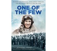 One of the Few: A Story of Personal Challenge through the Battle of Britain and Beyond