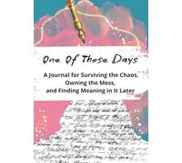 One of Those Days: A Journal for Surviving the Chaos, Owning the Mess, and Finding Meaning in It Later