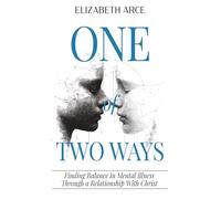 One of Two Ways: Finding Balance in Mental Illness Through A Relationship With Christ