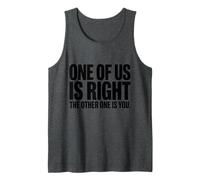 One of Us is Right The Other One is You Funny Sarcastic Tank Top