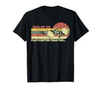 One of us plays better than you... T-Shirt