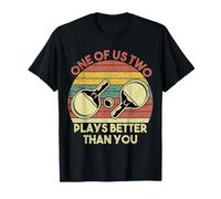 One of us two plays better than you. T-Shirt
