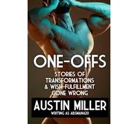 ONE-OFFS: Stories of Transformations and Wish-Fulfillment Gone Wrong