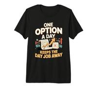 One Option a Day Keeps the Day Job Away Trader Premium T-Shirt