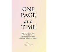 One Page at a Time: A daily journal for anxious moms to breathe, reflect, and rest