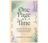 One Page at a Time: A Gentle Mindfulness Guide for Teens and Young Adults to Reflect, Heal, and Grow
