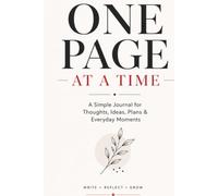 One Page at a Time: A Simple Journal for Thoughts, Ideas, Plans & Everyday Moments