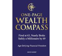 One-Page Wealth Compass: Fired at 63 Nearly Broke - Safely a Millionaire by 69
