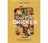 One Pan Chicken : 70 All-in-One Chicken Recipes For Simple Meals, Every Day