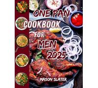 One Pan Cookbook for Men 2025: 80+ Easy Meals for Busy Guys Who Want Great Food Without the Mess - Includes a 30-Day One-Pan Meal Plan