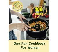 One-Pan Cookbook For Women: 100 Simple, Healthy Recipes: One-Pan Dishes for Women's Wellness