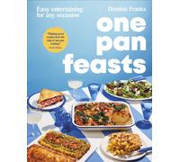 One Pan Feasts : Easy Entertaining for Any Occasion