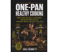 ONE-PAN HEALTHY COOKING: Simple Sheet Pan, Skillet, And Slow Cooker Meals For Easy Weeknight Dinners And Stress-Free Prep (BEAU LYONS KITCHEN)