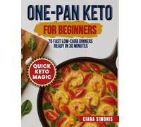 One-Pan Keto for Beginners: 75 Fast Low-Carb Dinners Ready in 30 Minutes