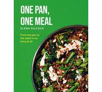 One Pan, One Meal : From the pan to the table in no time at all