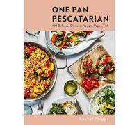 One Pan Pescatarian : 100 Delicious Dinners - Veggie, Vegan, Fish