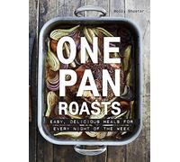 One Pan Roasts: Easy, delicious meals for every night of the week