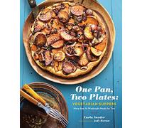 One Pan, Two Plates: Vegetarian Suppers: More Than 70 Weeknight Meals for Two: More Than 70 Weeknight Meals for Two (Cookbook for Vegetarian Dinners, Gifts for Vegans, Vegetarian Cooking)
