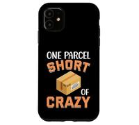 One Parcel Short of Crazy Funny Delivery Package Case for iPhone 11