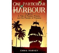 One Particular Harbour: A Tale of Pirates, Priests, and The Plunder of Panama (Pirate Legacy)