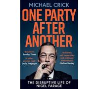 One Party After Another : The Disruptive Life of Nigel Farage