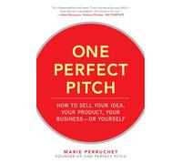 One Perfect Pitch: How to Sell Your Idea, Your Product, Your Business -or Yourself (BUSINESS BOOKS)