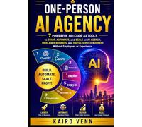 One-Person AI Agency: 7 Powerful No-Code AI Tools to Start, Automate, and Scale an AI Agency, Freelance Business, and Digital Service Business Without ... or Experience (The One-Person AI Series)
