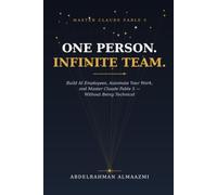 ONE PERSON. INFINITE TEAM.: Build AI Employees, Automate Your Work, and Master Claude Fable 5 Without Being Technical