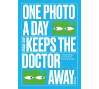 One Photo a Day Keeps the Doctor Away: Inspiring Ways to Slow Down and Look Arou