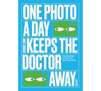 One Photo a Day Keeps the Doctor Away: Inspiring Ways to Slow Down and Look Around