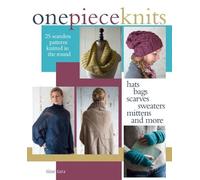 One-Piece Knits: 25 Seamless Patterns Knitted in the Round-Hats, Bags, Scarves, Sweaters, Mittens and More