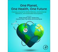 One Planet, One Health, One Future : Charting a Course for Global Wellness, Environmental Resilience, and Sustainable Food Systems