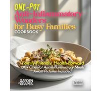 One-Pot Anti-Inflammatory Wonders for Busy Families Cookbook: Family-Friendly, Health-Forward - 100+ One-Pot Anti-Inflammatory Meals Await! Pictures Included (Anti-Inflammatory Collection)