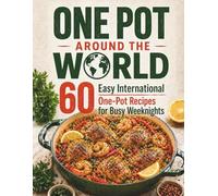 One Pot Around the World: 30 Easy International One-Pot Recipes for Busy Weeknights