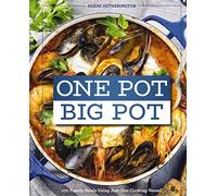 One Pot Big Pot Family Meals: More Than 100 Easy, Family-Sized Recipes Using a Single Vessel