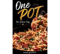 One Pot für jeden Tag: 150 abwechslungsreiche Lieblingsrezepte aus nur einem Topf - von cremiger Pasta bis zu aromatischen Currys und herzhaften Wohlfühlgerichten