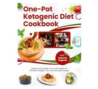 ONE POT KETOGENIC DIET COOKBOOK: 440+ Quick And Easy, Delicious, Low-Carb, High-Fat Recipes For Your Slow Cooker, Sheet Pan, Skillet, & More To Your Plate In 30 Minutes Or Less For Busy People