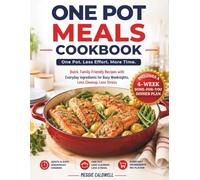 One Pot Meals Cookbook: Quick, Family-Friendly Recipes with Everyday Ingredients for Busy Weeknights, Less Cleanup, Less Stress + a Done-for-You 4-W inner Plan