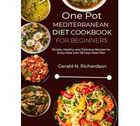 One Pot Mediterranean Diet Cookbook for Beginners: Simple, Healthy, and Delicious Recipes for Every Meal with 28 Days Meal Plan