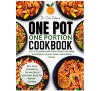 One Pot One Portion Cookbook: Easy & Delicious Flavor-Packed Recipes for Single Serving Meals, Healthy Eating, and No Waste Cooking