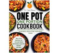 One Pot One Portion Cookbook: Easy & Delicious Flavor-Packed Recipes for Single Serving Meals, Healthy Eating, and No Waste Cooking