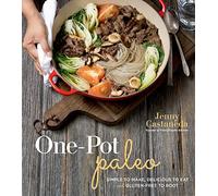One-Pot Paleo: Simple to Make, Delicious to Eat and Gluten-free to Boot