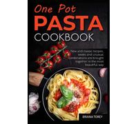 One Pot Pasta Cookbook: New and classic recipes, exotic and unusual combinations are brought together in the most beautiful way