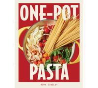 One-Pot Pasta : Saucy, Satisfying, and Simple-to-Make Pastas That Come Together in a Single Pan