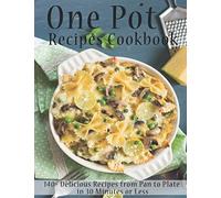 One Pot Recipes Cookbook: 140+ Delicious Recipes from Pan to Plate in 30 Minutes or Less
