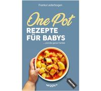 One-Pot-Rezepte für Babys: Das große Beikost-Kochbuch mit breifreien One-Pot-Gerichten für die ganze Familie (Beikost für Babys)
