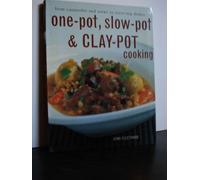 One-Pot, Slow-Pot & Clay-Pot Cooking: From Casseroles and Stews to Stove-Top Dishes